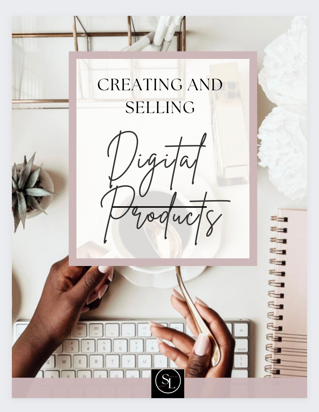 How to Sell and Create Digital Products - She's So Lavishh